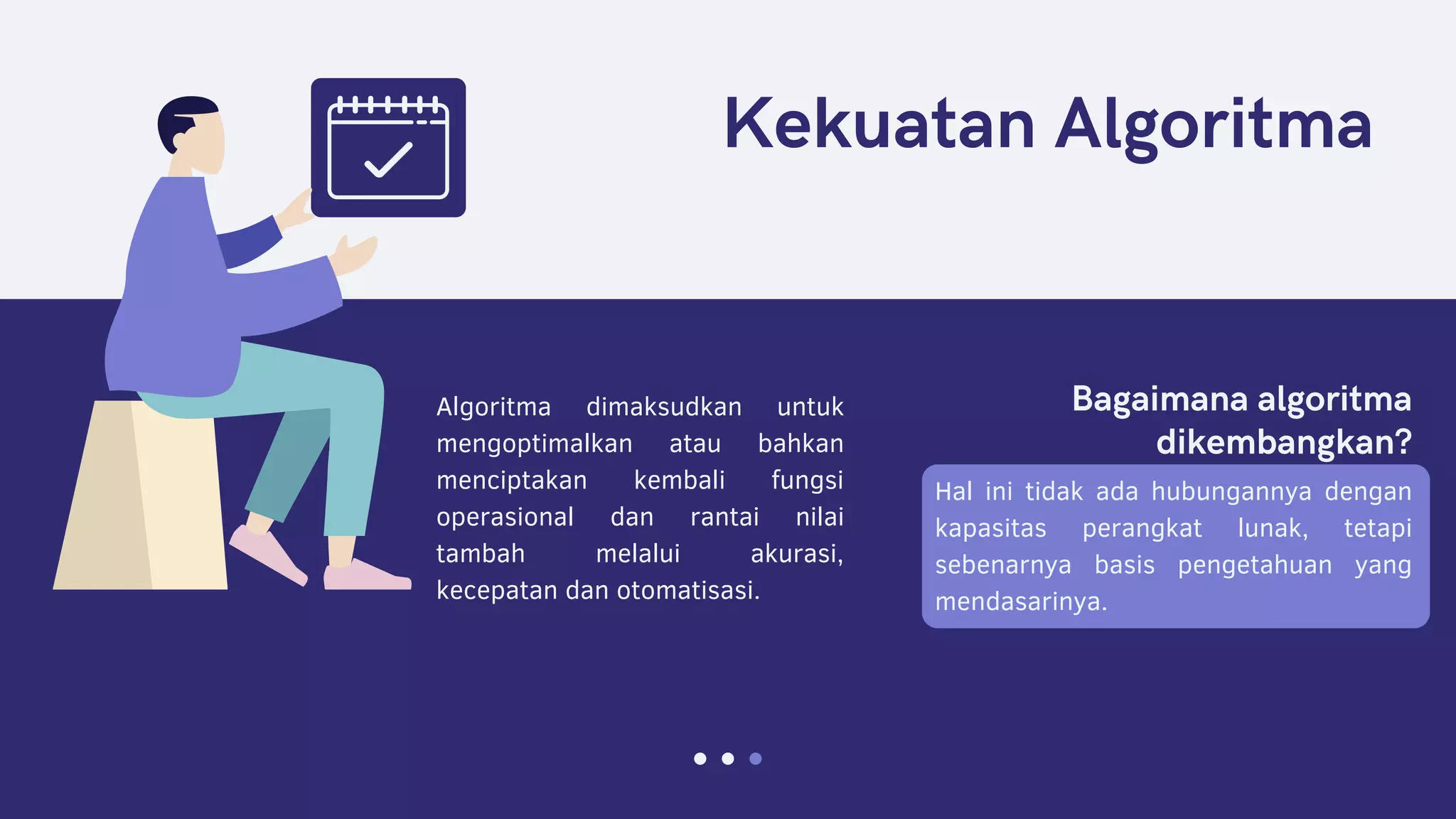 Kekuatan Algoritma
Algoritma dimaksudkan untuk
mengoptimalkan atau bahkan
menciptakan kembali fungsi
operasional dan rantai nilai
tambah melalui akurasi,
kecepatan dan otomatisasi.
Bagaimana algoritma
dikembangkan?
Hal ini tidak ada hubungannya dengan
kapasitas perangkat lunak, tetapi
sebenarnya basis pengetahuan yang
mendasarinya.
 