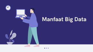 Manfaat Big Data
 