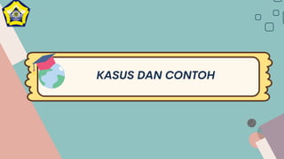 KASUS DAN CONTOH
 