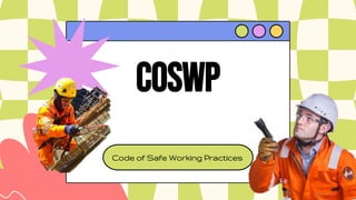 COSWP
Code of Safe Working Practices
 