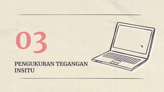 03
PENGUKURAN TEGANGAN
INSITU
 