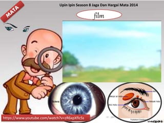https://www.youtube.com/watch?v=zR6xpXfIcSs
film
Upin Ipin Season 8 Jaga Dan Hargai Mata 2014
 