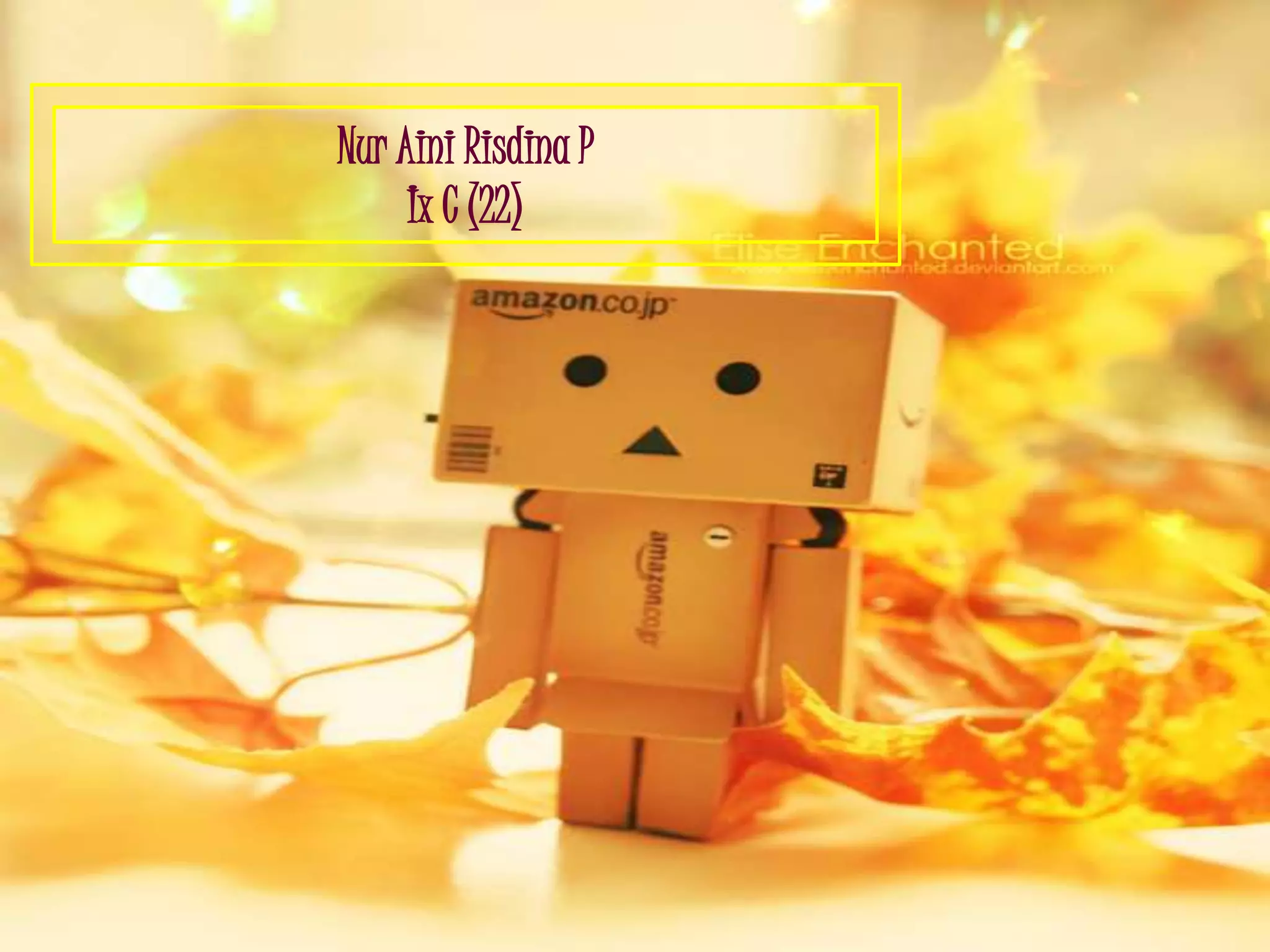 Nur Aini Risdina P
     Ix C (22)
 