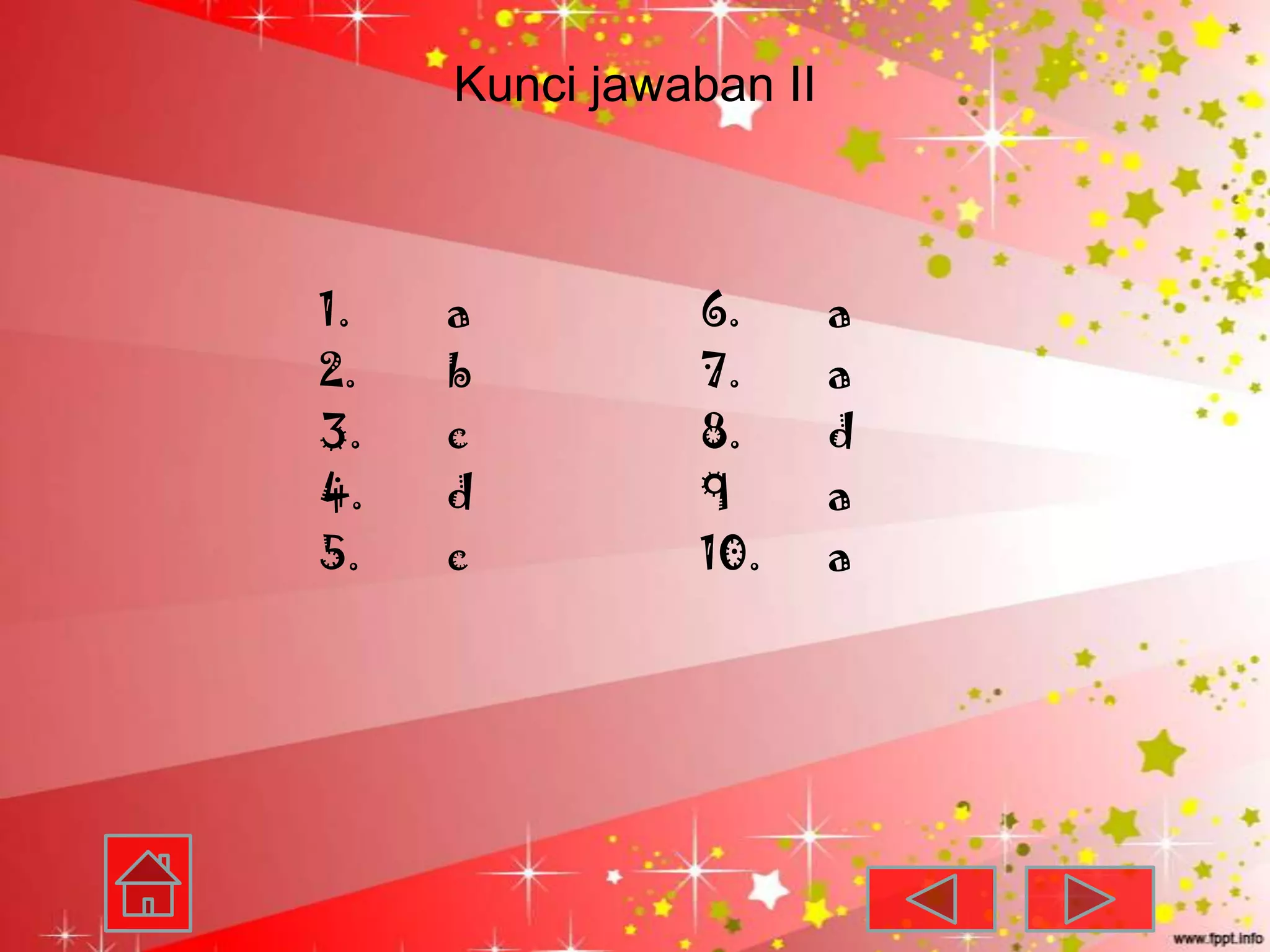 Kunci jawaban II



1.   a         6.       a
2.   b         7.       a
3.   c         8.       d
4.   d         9        a
5.   c         10.      a
 