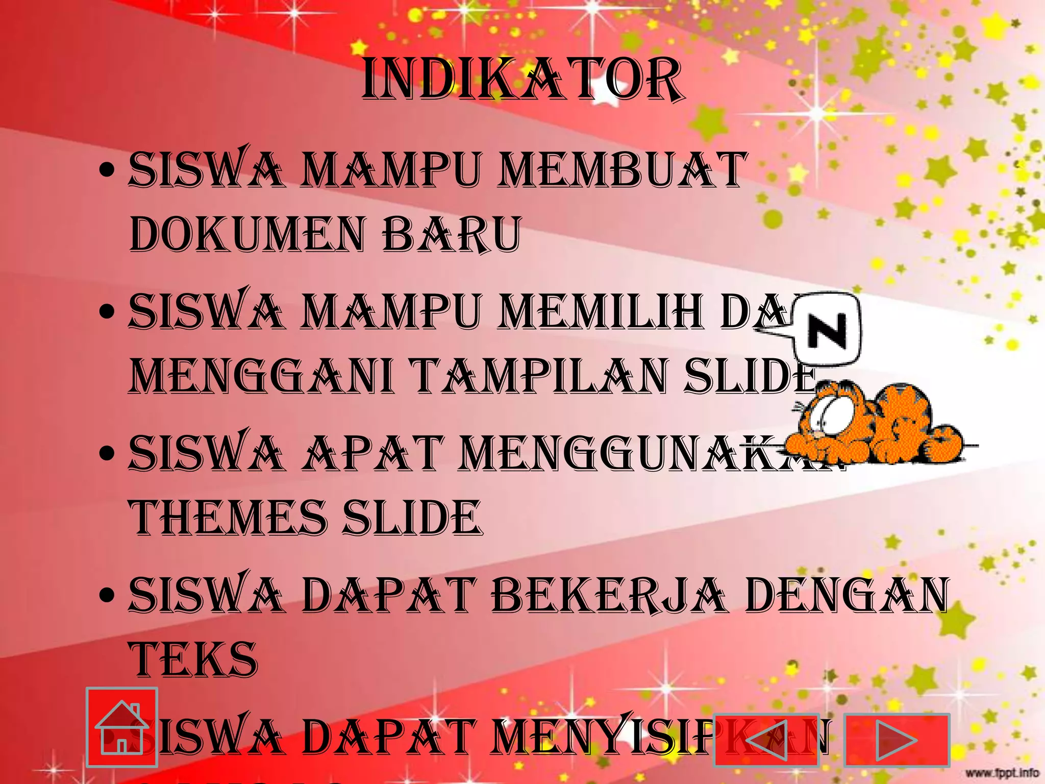 Indikator
•Siswa mampu membuat
 dokumen baru
•Siswa mampu memilih dan
 menggani tampilan slide
•Siswa apat menggunakan
 themes slide
•Siswa dapat bekerja dengan
 teks
•Siswa dapat menyisipkan
 
