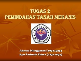 Tugas 2
Pemindahan Tanah Mekanis

Ahmad Munggaran (18311925)
Ayu Fatimah Zahra (18311892)

 
