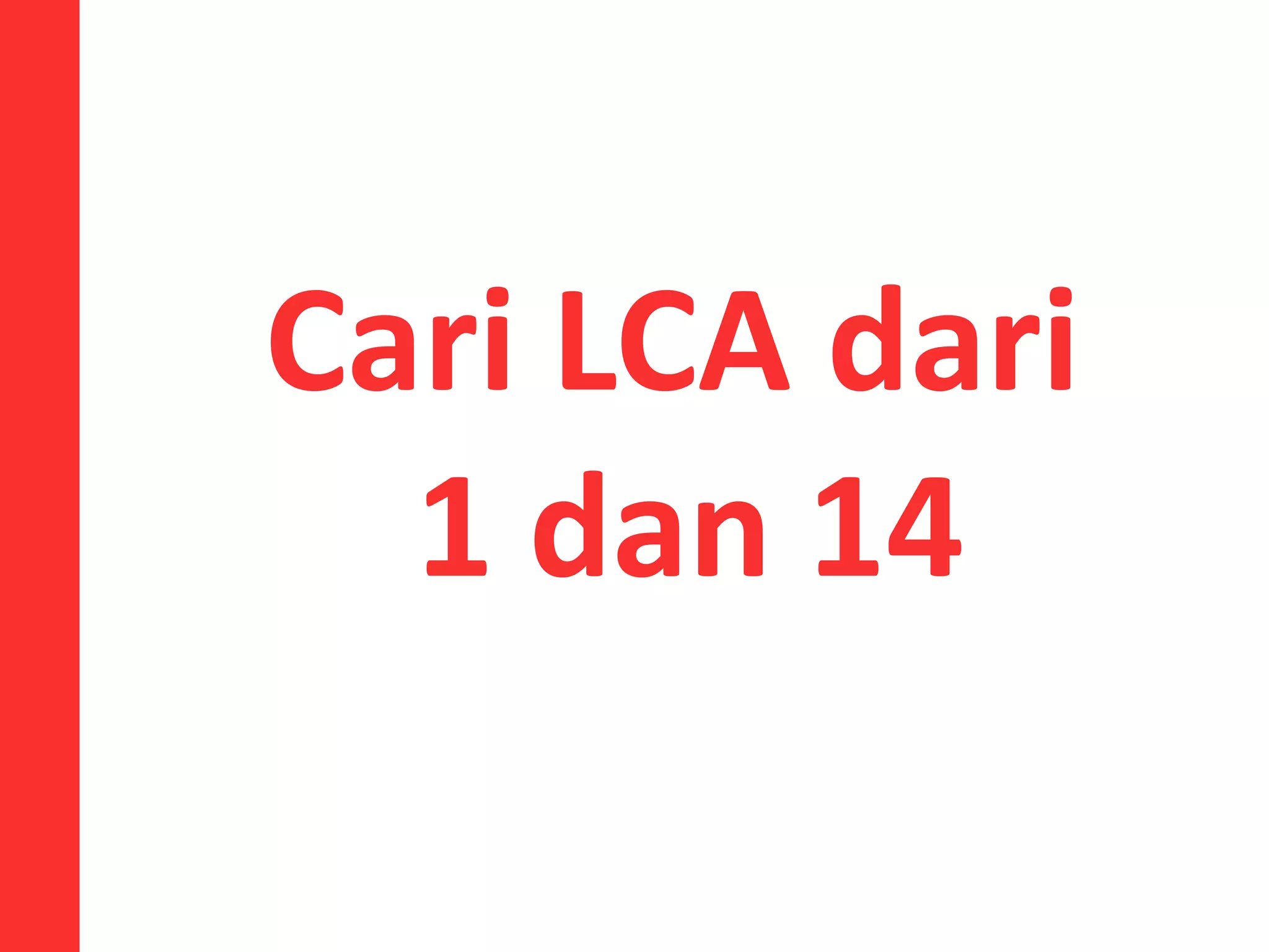 Cari LCA dari
1 dan 14
 