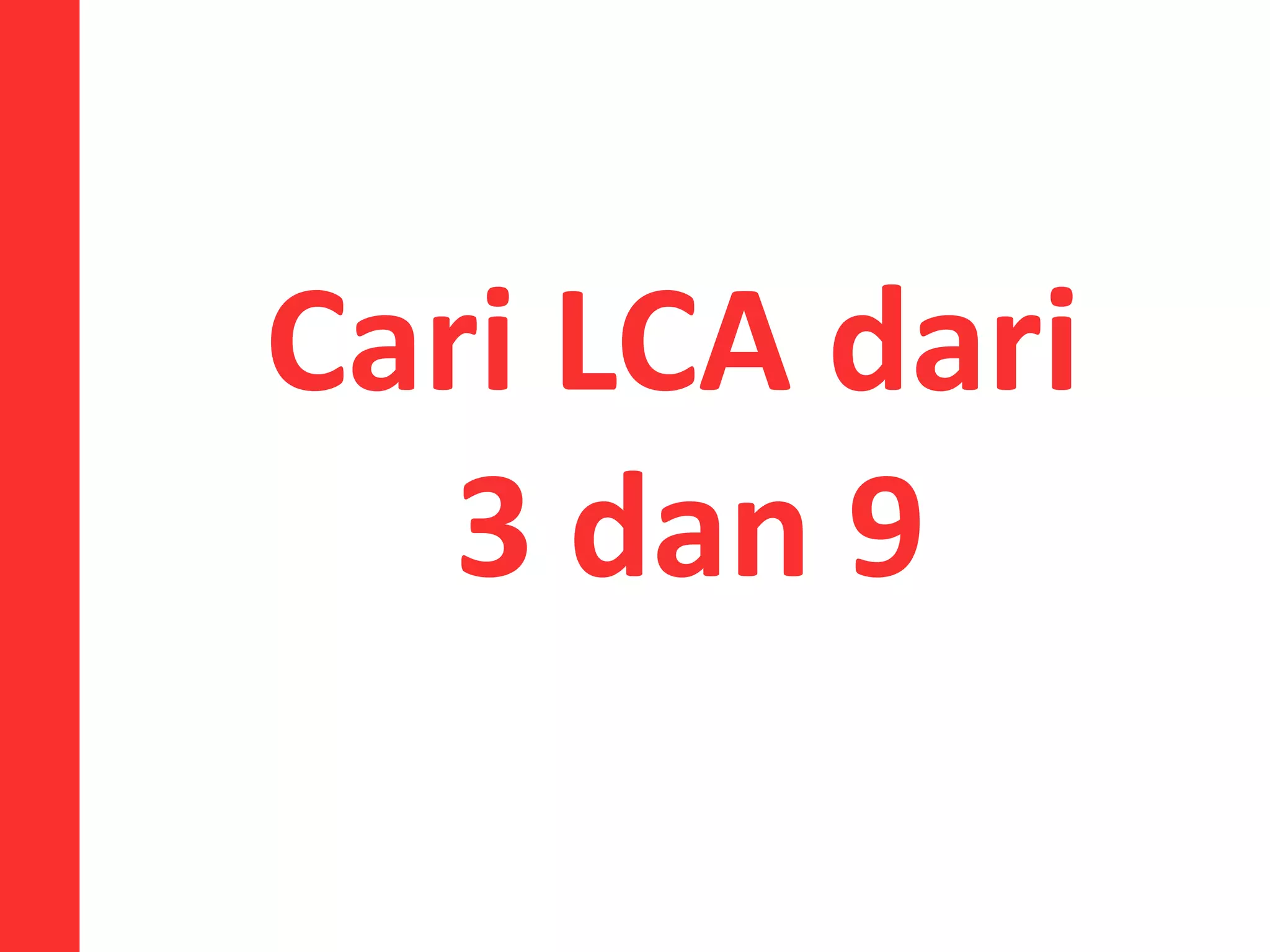 Cari LCA dari
3 dan 9
 