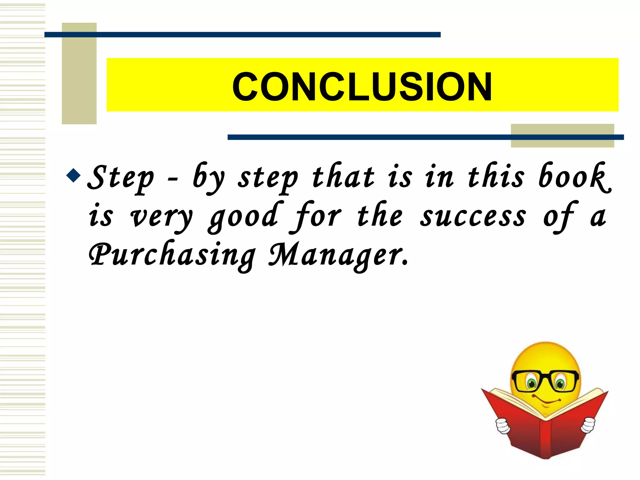 Step - by step that is in this book
is very good for the success of a
Purchasing Manager.
CONCLUSION
 