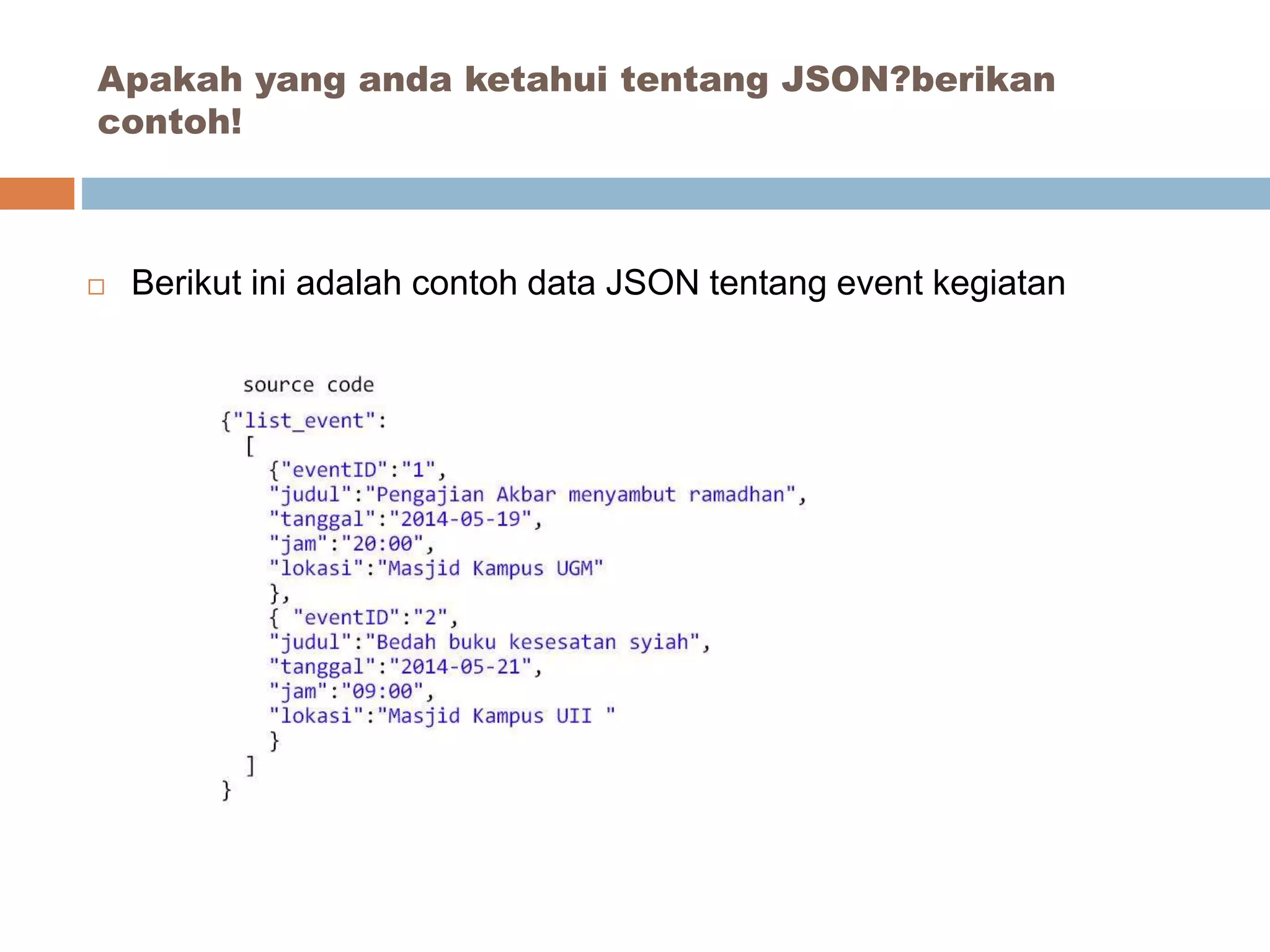  Berikut ini adalah contoh data JSON tentang event kegiatan
Apakah yang anda ketahui tentang JSON?berikan
contoh!
 