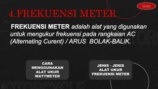 4.FREKUENSI METER
CARA
MENGGUNAKAN
ALAT UKUR
WATTMETER
HOME
JENIS - JENIS
ALAT UKUR
FREKUENSI METER
 