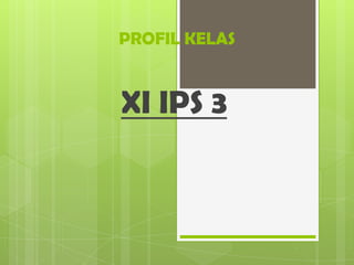 PROFIL KELAS

XI IPS 3

 
