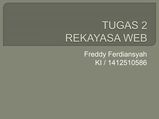 Freddy Ferdiansyah
KI / 1412510586
 