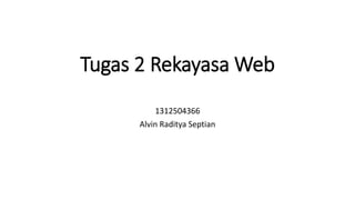 Tugas 2 Rekayasa Web
1312504366
Alvin Raditya Septian
 