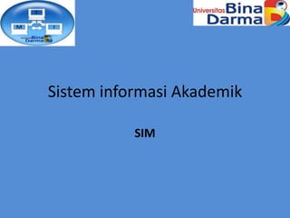 Sistem informasi Akademik

           SIM
 