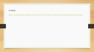 SUMBER
https://hasanismail25.wordpress.com/2013/05/15/bab-5-dan-6-definisi-dan-dasar-pengambilan-keputusan/
 