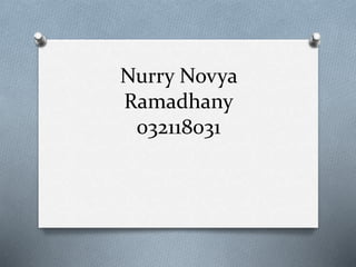 Nurry Novya
Ramadhany
032118031
 