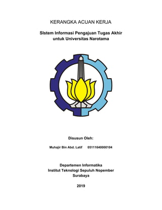 KERANGKA ACUAN KERJA
SIstem Informasi Pengajuan Tugas Akhir
untuk Universitas Narotama
Disusun Oleh:
Muhajir Bin Abd. Lati...