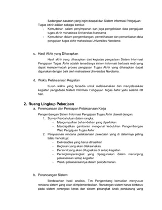 Sedangkan sasaran yang ingin dicapai dari Sistem Informasi Pengajuan
Tugas Akhir adalah sebagai berikut:
- Kemudahan dalam...