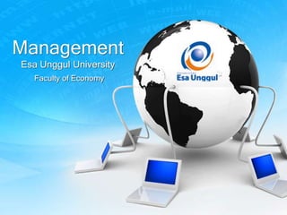 Management
Esa Unggul University
Faculty of Economy
 