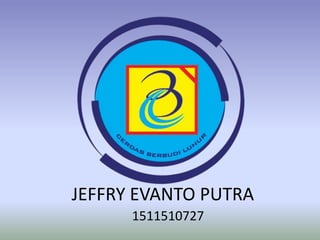 JEFFRY EVANTO PUTRA
1511510727
 