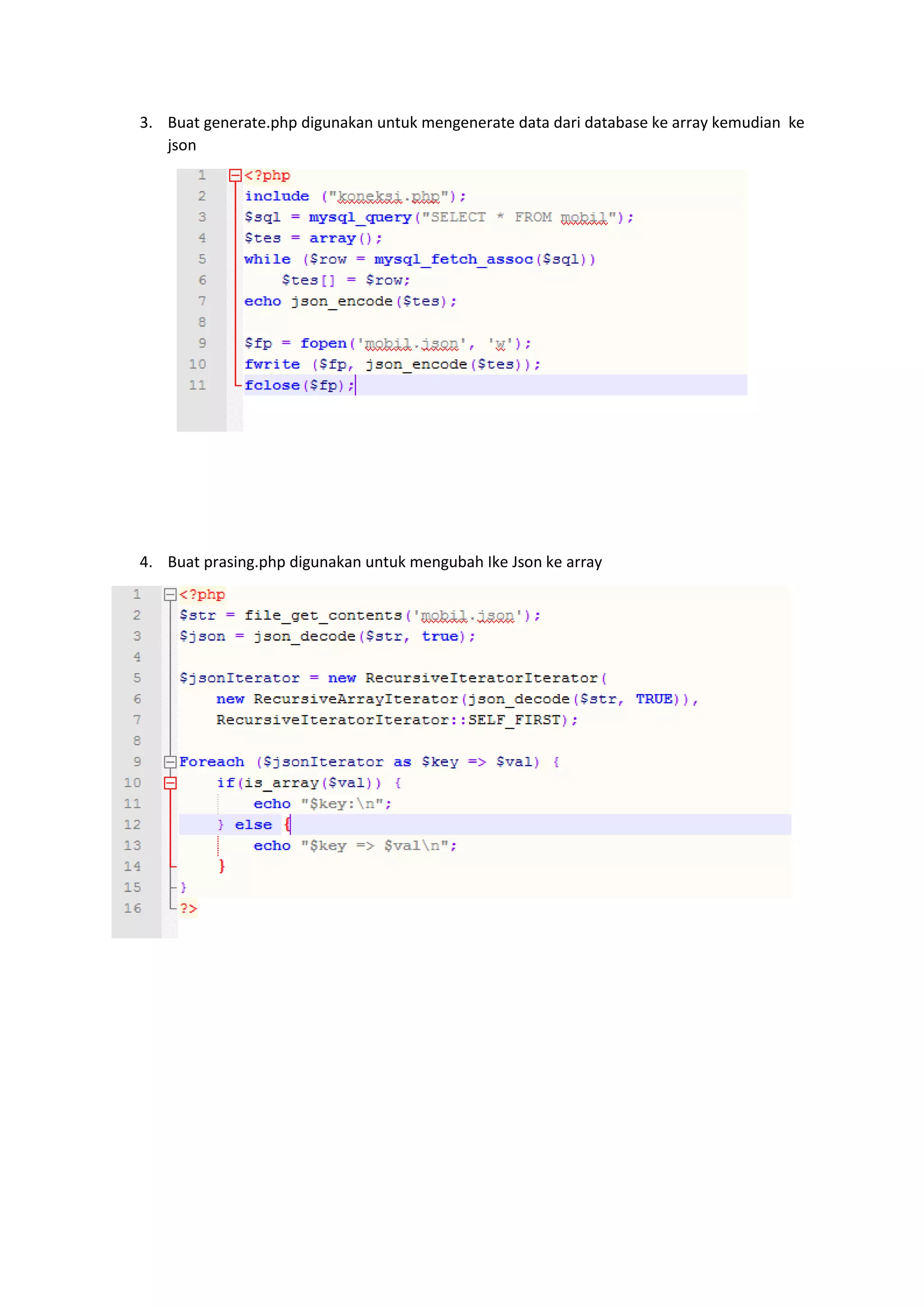 3. Buat generate.php digunakan untuk mengenerate data dari database ke array kemudian ke
json
4. Buat prasing.php digunakan untuk mengubah Ike Json ke array