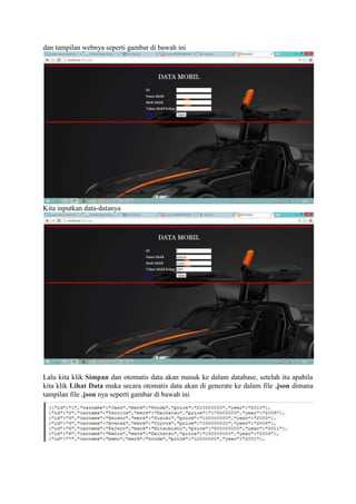 dan tampilan webnya seperti gambar di bawah ini
Kita inputkan data-datanya
Lalu kita klik Simpan dan otomatis data akan masuk ke dalam database, setelah itu apabila
kita klik Lihat Data maka secara otomatis data akan di generate ke dalam file .json dimana
tampilan file .json nya seperti gambar di bawah ini
 