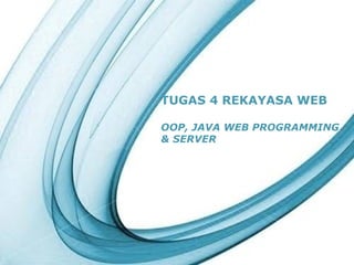 Powerpoint Templates Page 1Powerpoint Templates
TUGAS 4 REKAYASA WEB
OOP, JAVA WEB PROGRAMMING
& SERVER
 