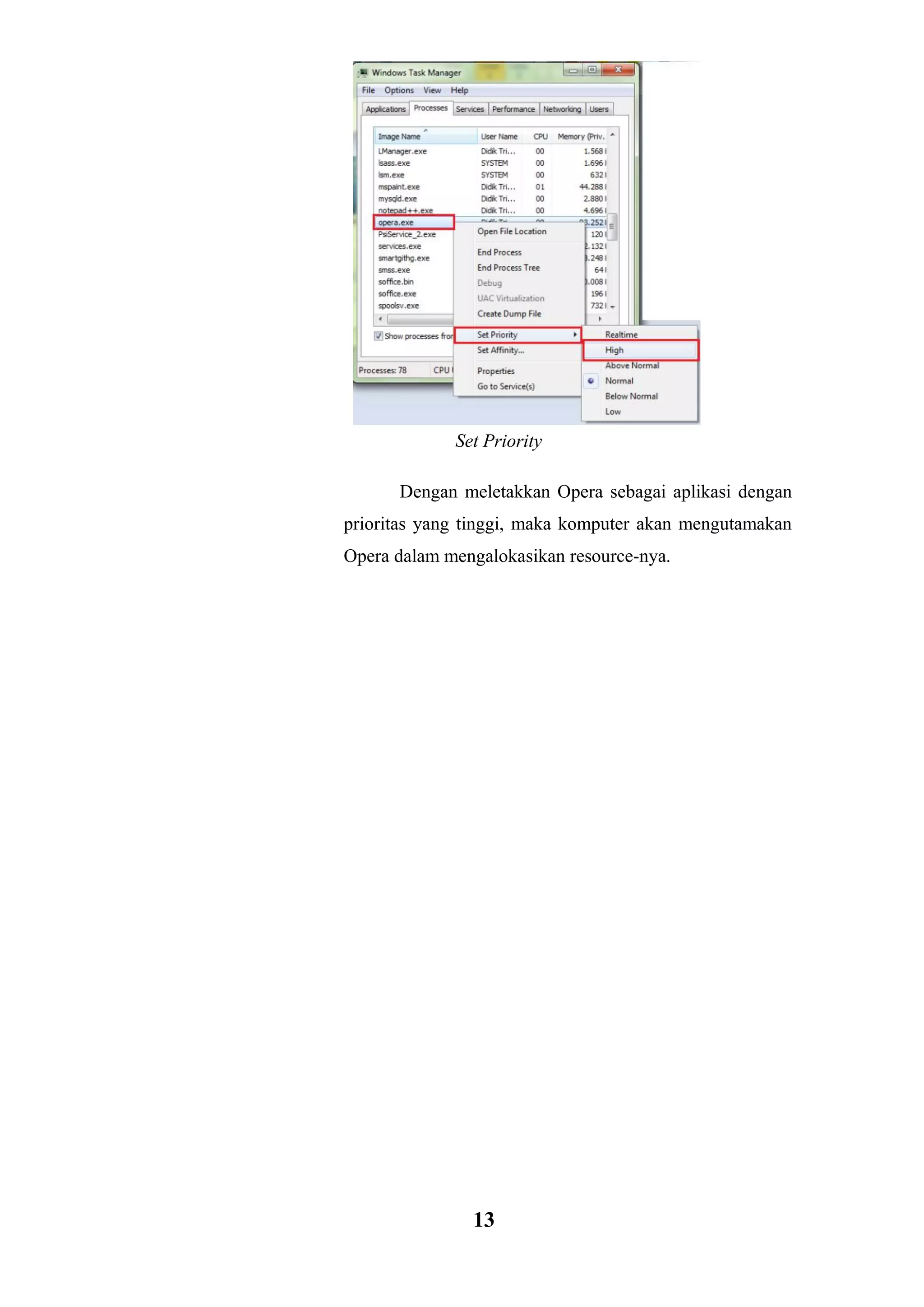13 
Set Priority Dengan meletakkan Opera sebagai aplikasi dengan prioritas yang tinggi, maka komputer akan mengutamakan Opera dalam mengalokasikan resource-nya. 
 