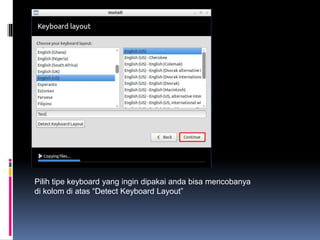 Pilih tipe keyboard yang ingin dipakai anda bisa mencobanya
di kolom di atas “Detect Keyboard Layout”
 