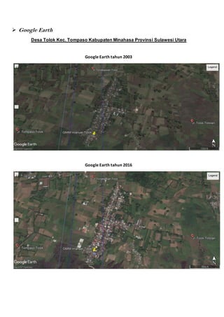 Google Earth
Desa Tolok Kec. Tompaso Kabupaten Minahasa Provinsi Sulawesi Utara
Google Earth tahun 2003
Google Earth tahun 2016
 
