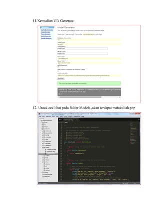 11.Kemudian klik Generate.
12. Untuk cek lihat pada folder Models ,akan terdapat matakuliah.php
 