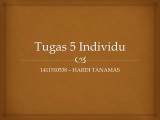 1411510538 – HARDI TANAMAS
 