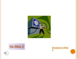 Navigasi ke Slide
2
 