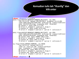 Kemudian tulis lah “ifconfig” dan
klik enter
 