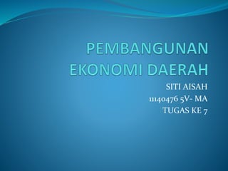 SITI AISAH
11140476 5V- MA
TUGAS KE 7
 