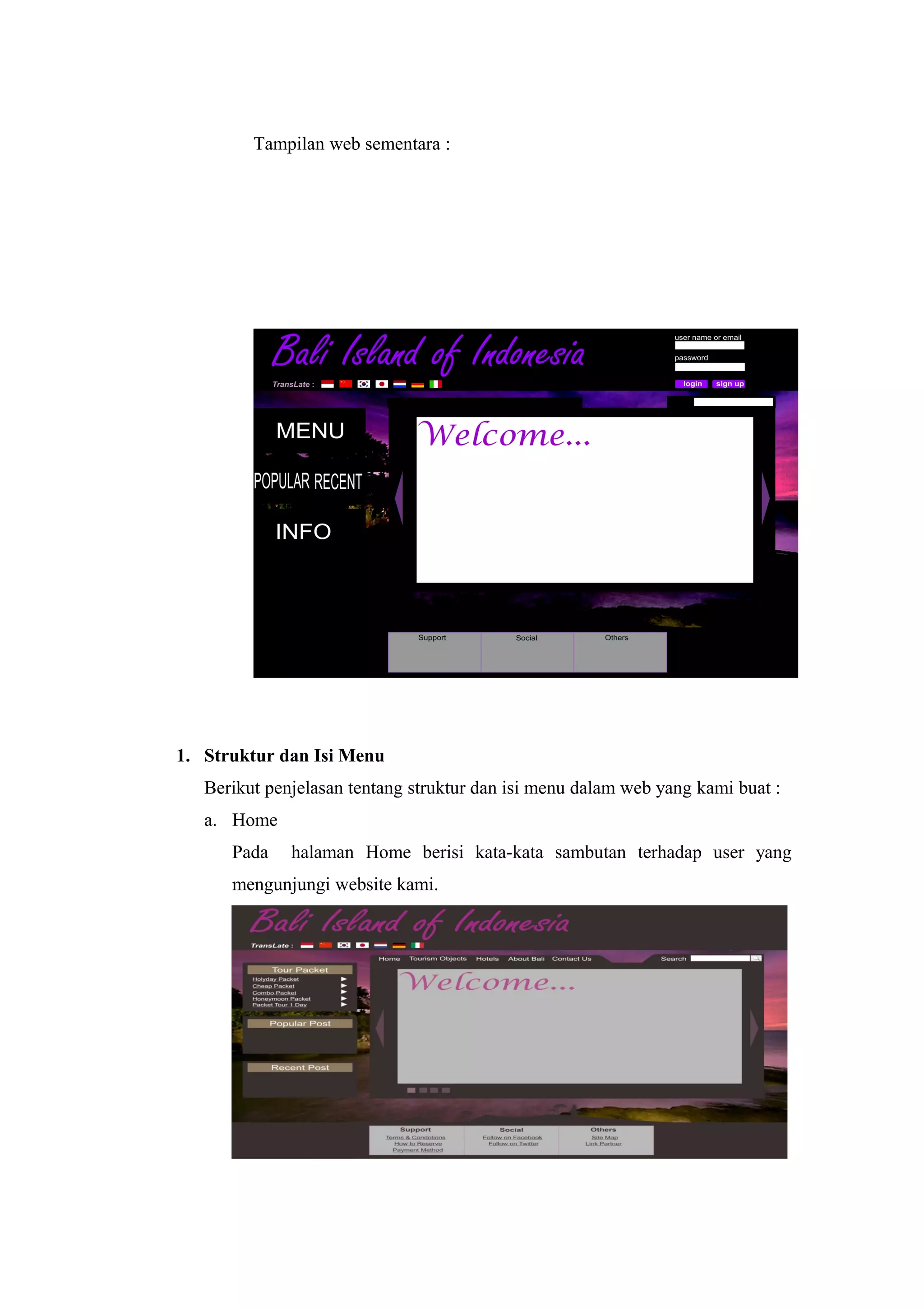 Tampilan web sementara :
1. Struktur dan Isi Menu
Berikut penjelasan tentang struktur dan isi menu dalam web yang kami buat :
a. Home
Pada halaman Home berisi kata-kata sambutan terhadap user yang
mengunjungi website kami.
 