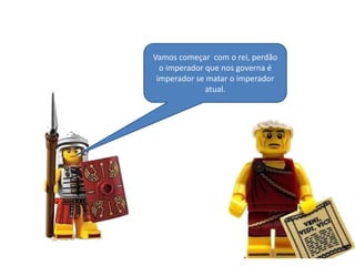 Vamos começar com o rei, perdão
o imperador que nos governa é
imperador se matar o imperador
atual.

 