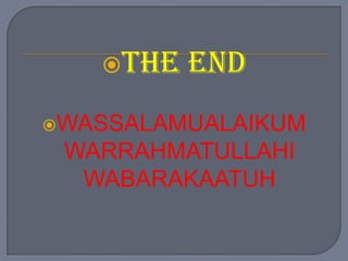 THE   END
WASSALAMUALAIKUM
 WARRAHMATULLAHI
  WABARAKAATUH
 