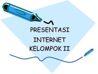PRESENTASIPRESENTASI
INTERNETINTERNET
KELOMPOK IIKELOMPOK II
 