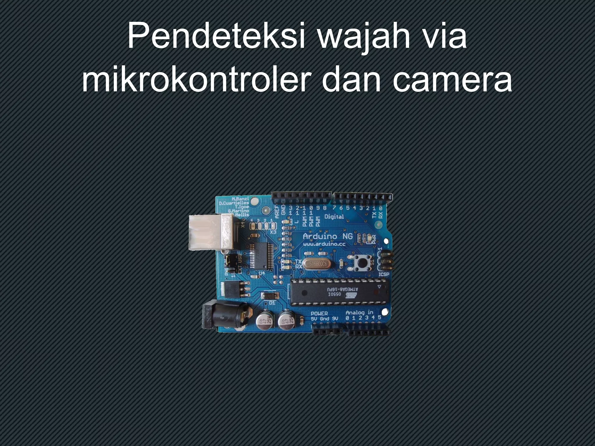 Pendeteksi wajah via
mikrokontroler dan camera

 