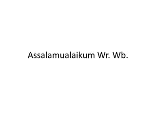Assalamualaikum Wr. Wb.
 
