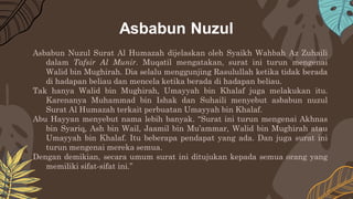 Asbabun Nuzul Surat Al Humazah dijelaskan oleh Syaikh Wahbah Az Zuhaili
dalam Tafsir Al Munir. Muqatil mengatakan, surat i...