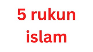 5 rukun
islam
 
