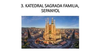3. KATEDRAL SAGRADA FAMILIA,
SEPANYOL
 