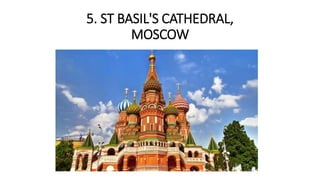 5. ST BASIL'S CATHEDRAL,
MOSCOW
 