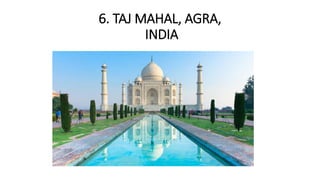 6. TAJ MAHAL, AGRA,
INDIA
 