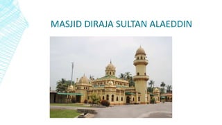 MASJID DIRAJA SULTAN ALAEDDIN