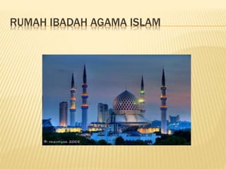 RUMAH IBADAH AGAMA ISLAM
 