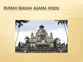 RUMAH IBADAH AGAMA HINDU
 